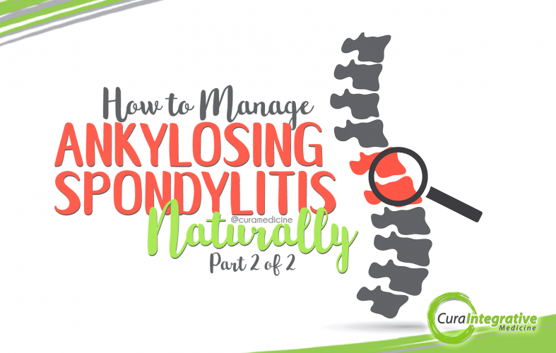 How to Manage Ankylosing Spondylitis (AS) Naturally [Part 2 of 2]